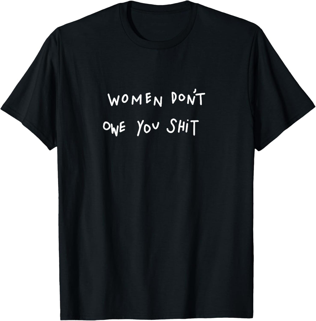 Women Don't Owe You Shit - T-Shirt product image 1