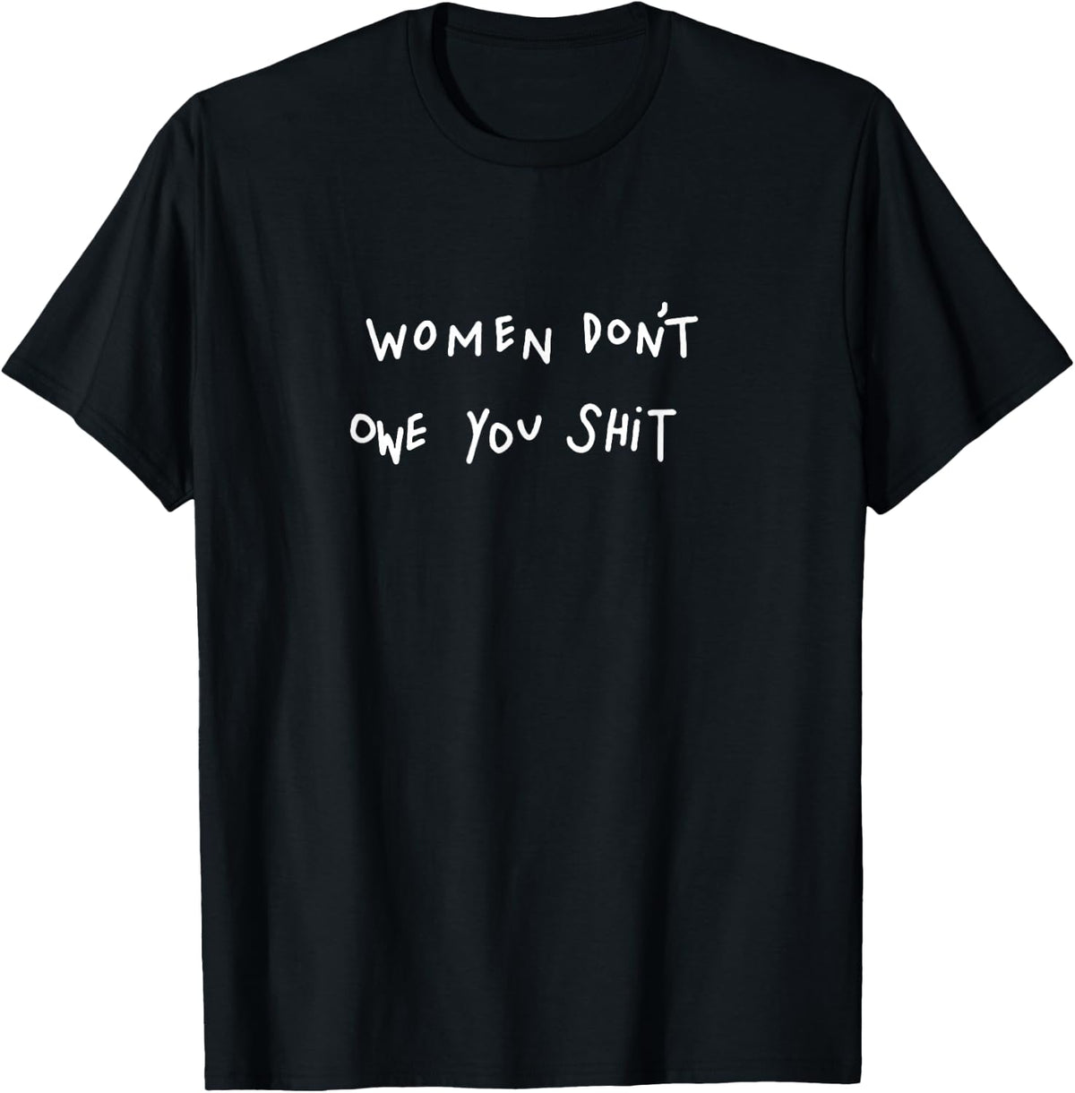 Women Don't Owe You Shit - T-Shirt product image 1