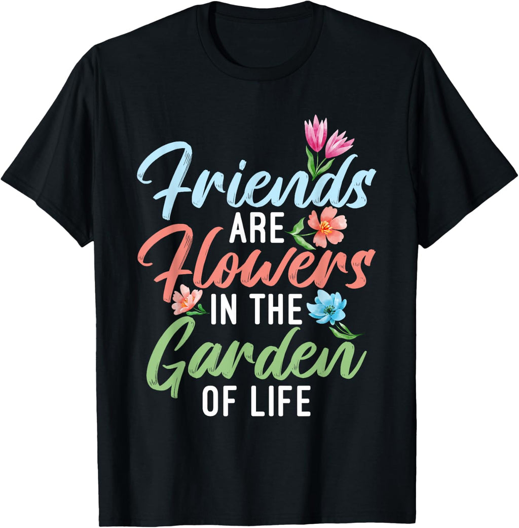 Friends are Flowers in the Garden of Life Friendship T-Shirt product image 1
