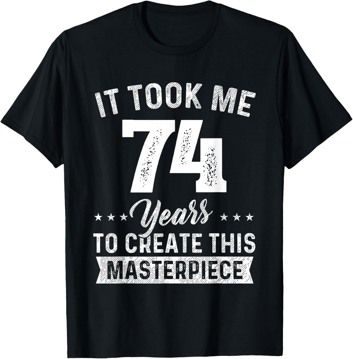 It Took Me 74 Years Masterpiece 74th Birthday 74 Old T-Shirt product image 1